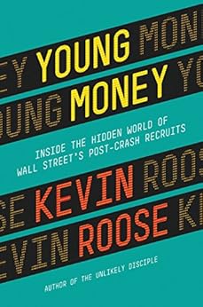 Young Money: Inside the Hidden World of Wall Street's Post-Crash Recruits by [Roose, Kevin]