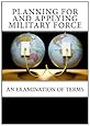 Planning For and Applying Military Force: An Examination of Terms