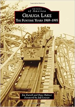 Geauga Lake: The Funtime Years 1969-1995 (Images of America) Geauga Lake: The Funtime Years 1969-1995 (Images of America)