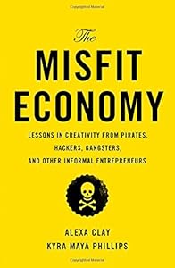 The Misfit Economy: Lessons in Creativity from Pirates, Hackers, Gangsters and Other Informal Entrepreneurs book cover