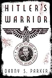 Hitler's Warrior: The Life and Wars of SS Colonel Jochen Peiper