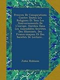 Preuves De Conspirations Contre Toutes Les Religions Et Tous Les Gouvernements De L'europe, Ourdies by 