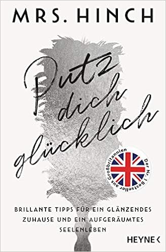 Putz Dich Glucklich Brillante Tipps Fur Ein Glanzendes Zuhause Und Ein Aufgeraumtes Seelenleben Der Nr 1 Bestseller Aus Grossbritannien Amazon De Mrs Hinch Althans Antje Bucher