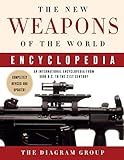 The New Weapons of the World Encyclopedia: An International Encyclopedia from 5000 B.C. to the 21st by Diagram Group