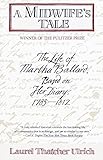 A Midwife's Tale: The Life of Martha Ballard, Based on Her Diary, 1785-1812