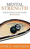 Mental Strength: A Guide To Success In Sports