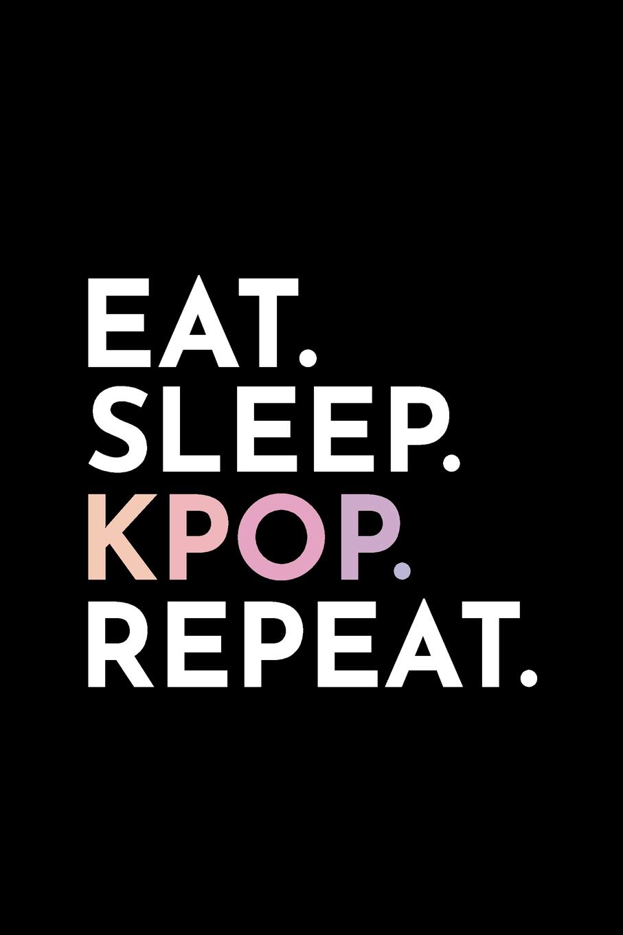 Eat Sleep Kpop Repeat: Blank Lined Notebook