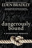 Dangerously Bound (A Dangerous Romance)