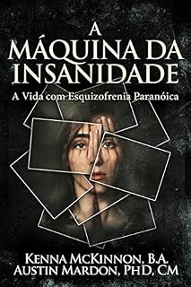 Livro A Máquina da Insanidade: A Vida com Esquizofrenia Paranóica