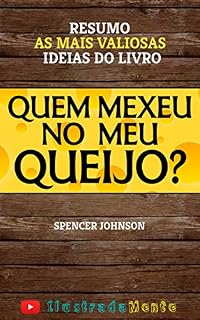 Livro RESUMO: Quem Mexeu no Meu Queijo? - Spencer Johnson: as principais ideias do livro