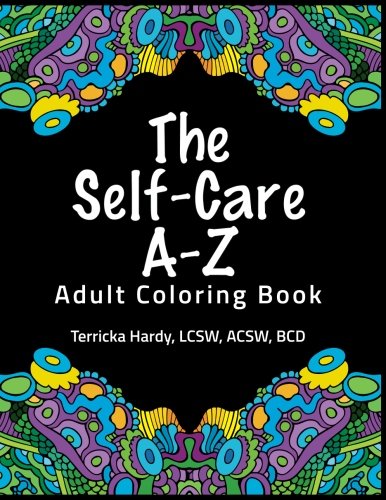 The Self-Care A-Z Adult Coloring Book by Terricka Hardy LCSW ACSW BCD