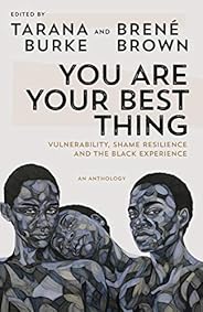 You Are Your Best Thing: Vulnerability, Shame Resilience, and the Black Experience