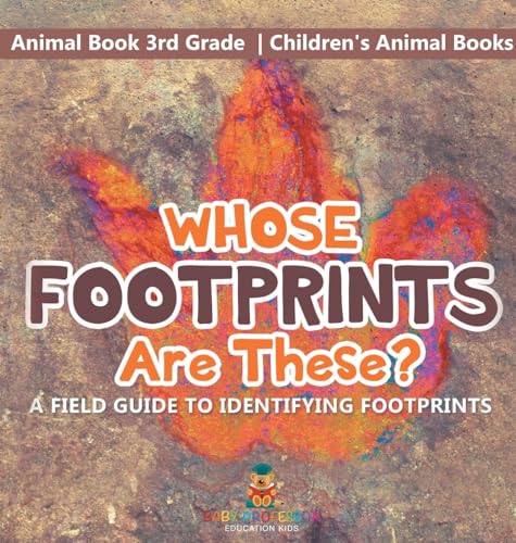 Whose Footprints Are These? A Field Guide to Identifying Footprints - Animal Book 3rd Grade | Children's Animal Books