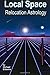 Local Space Relocation Astrology: Relocation And Directional Astrology by Michael Erlewine