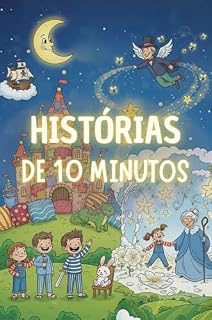 Livro Histórias de 10 Minutos para Dormir: Contos Calmos e Positivos e Aventuras Noturnas Suaves para Ajudar Crianças a Relaxar e Dormir Tranquilas