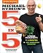 Michael Symon's 5 in 5: 5 Fresh Ingredients + 5 Minutes = 120 Fantastic Dinners: A Cookbook by Michael Symon, Douglas Trattner
