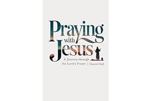 Praying with Jesus: A Journey Through the Lord's Prayer