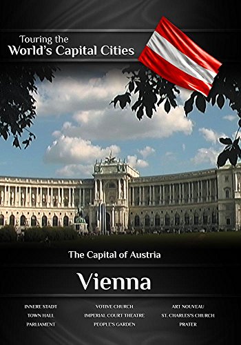 Touring the World's Capital Cities Vienna: The Capital of Austria Touring the World's Capital Cities Vienna: The Capital of Austria