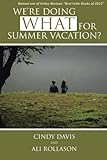 We're Doing What for Summer Vacation?