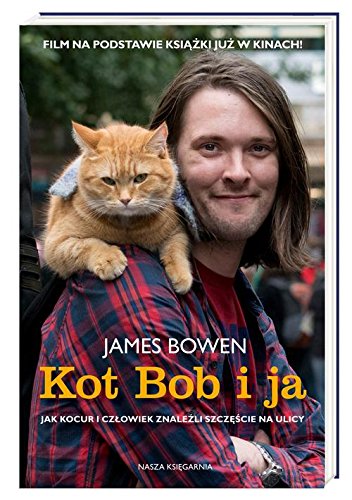 Kot Bob i ja. Jak kocur i czlowiek znalezli szczescie na ulicy