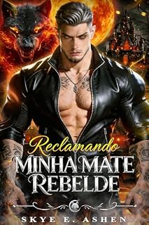 Livro Reclamando Minha Mate Rebelde: Um Romance Sombrio De Inimigos a Amantes Almas Gêmeas Predestinadas Proibidas Metamorfos Lobo (Almas Ligadas Lua Livro 4)