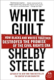 White Guilt: How Blacks and Whites Together Destroyed the Promise of the Civil Rights Era