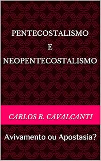 Livro PENTECOSTALISMO E NEOPENTECOSTALISMO: Avivamento ou Apostasia?