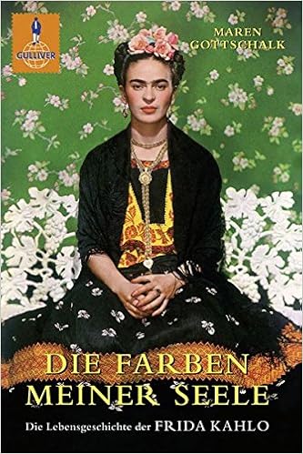 Die Farben Meiner Seele Die Lebensgeschichte Der Frida Kahlo Gulliver Amazon De Gottschalk Maren Bucher