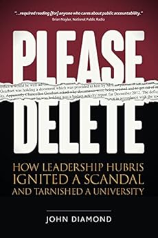 Amazon Com Please Delete How Leadership Hubris Ignited A