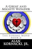 A Great and Mighty Wonder (Thy Strong Word Book 2) by Alan Kornacki