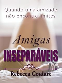 Livro Amigas Inseparáveis: Quando Uma Amizade Não Encontra Limites