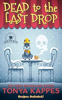 Dead To The Last Drop: A Cozy Mystery (A Killer Coffee Mystery Book Eight) (A Killer Coffee Mystery Series 8) by [Kappes, Tonya]