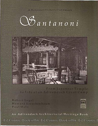 Santanoni: From Japanese Temple to Life at Adirondack Great Camp by Robert Engel, Howard Kirschenbaum, Paul Malo