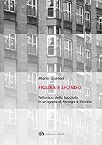 Figura e sfondo: Tettonica della facciata nell'opera di Asnago e Vender (Italian Edition)