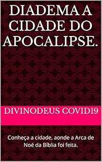 Livro DIADEMA A CIDADE DO APOCALIPSE. : Conheça a cidade, aonde a Arca de Noé da Bíblia foi feita. (DIADEMA OPAÍS Livro 2)