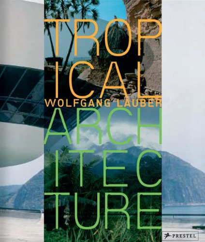 Tropical Architecture: Sustainable and Humane Building in Africa, Latin America and South-East Asia by 