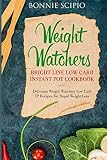 Weight Watchers Bright Line Low Carb Instant Pot Cookbook: Delicious Weight Watchers IP Recipes for