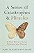 Series of Catastrophes and Miracles, A: A True Story of Love, Science, and Cancer