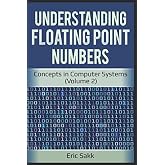 Understanding Floating Point Numbers: Concepts in Computer Systems (Volume 2)