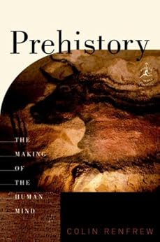 Prehistory: The Making of the Human Mind (Modern Library Chronicles Series Book 30) by [Renfrew, Colin]