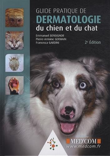 Guide pratique de dermatologie du chien et du chat by Emmanuel Bensignor, Pierre-Antoine Germain, Francesca Gardini