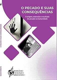 Livro O PECADO E SUAS CONSEQUÊNCIAS: A origem, extensão e resultado do pecado na humanidade
