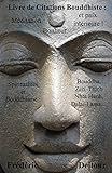 Livre de Citations Bouddhiste : méditation, bonheur et paix
intérieure !: Spiritualités et Bouddhisme : Bouddha, Zen, Thich Nhat
Hanh, Dalaï-Lama