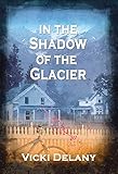 In the Shadow of the Glacier: A Constable Molly Smith Mystery (Constable Molly Smith Novels)