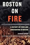 Front cover for the book Boston on Fire: A History of Fires And Firefighting in Boston by Stephanie Schorow