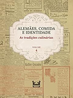 Livro Alemães, comida e Identidade: as tradições culinárias: VOLUME 4