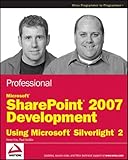 Professional Microsoft SharePoint 2007 Development Using Microsoft Silverlight 2