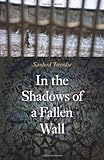 In the Shadows of a Fallen Wall by 