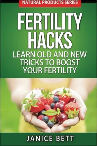 Fertility Hacks: Learn Old and New Tricks to Boost Your Fertility: Volume 4 (Natural Products)