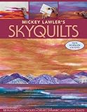 Mickey Lawler's SkyQuilts: 12 Painting Techniques, Create Dynamic Landscape Quilts by Mickey Lawler